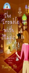 The Trouble With Magic by Madelyn Alt Paperback Book