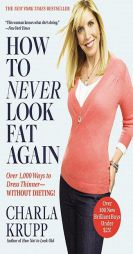 How to Never Look Fat Again: Over 1,000 Ways to Dress Thinner--Without Dieting! by Charla Krupp Paperback Book