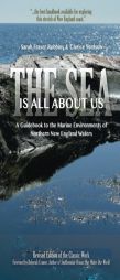 The Sea Is All about Us: A Guidebook to the Marine Environments of Cape Ann and Other Northern New England Waters by Sarah Fraser Robbins Paperback Book
