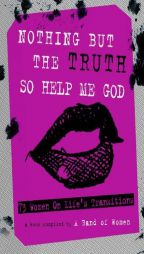 Nothing But the Truth So Help Me God: 73 Women on Life's Transitions by Mickey Nelson Paperback Book