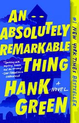 An Absolutely Remarkable Thing: A Novel by Hank Green Paperback Book