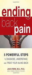 Ending Back Pain: 5 Powerful Steps to Diagnose, Understand, and Treat Your Ailing Back by Jack Stern Paperback Book
