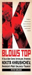 K Blows Top: A Cold War Comic Interlude, Starring Nikita Khrushchev, America's Most Unlikely Tourist by Peter Carlson Paperback Book