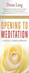 Opening to Meditation: A Gentle, Guided Approach by Diana Lang Paperback Book