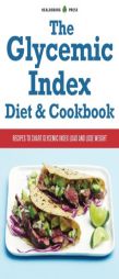 The Glycemic Index Diet and Cookbook: Recipes to Chart Glycemic Load and Lose Weight by Healdsburg Press Paperback Book