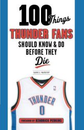 100 Things Thunder Fans Should Know & Do Before They Die by Darnell Mayberry Paperback Book