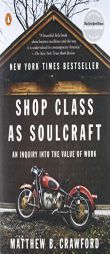 Shop Class as Soulcraft: An Inquiry Into the Value of Work by Matthew B. Crawford Paperback Book