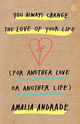 You Always Change the Love of Your Life (for Another Love or Another Life) by Amalia Andrade Paperback Book
