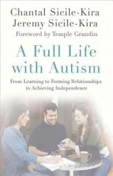 A A Full Life with Autism: From Learning to Forming Relationships to Achieving Independence by Chantal Sicile-Kira Paperback Book
