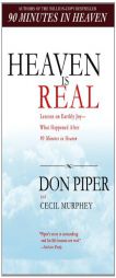 Heaven Is Real: Lessons on Earthly Joy--What Happened After 90 Minutes in Heaven by Don Piper Paperback Book