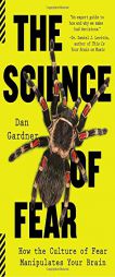 The Science of Fear: How the Culture of Fear Manipulates Your Brain by Daniel Gardner Paperback Book