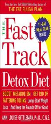 The Fast Track Detox Diet: Boost metabolism, get rid of fattening toxins, jump-start weight loss and keep the pounds off for good by Ann Louise Phd Cns Gittleman Paperback Book