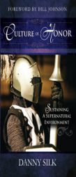 Culture of Honor: Sustaining a Supernatural Environment by Danny Silk Paperback Book