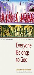 Everyone Belongs to God: Discovering the Hidden Christ by Christoph Friedrich Blumhardt Paperback Book