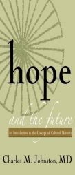 Hope and the Future: An Introduction to the Concept of Cultural Maturity by Charles M. Johnston MD Paperback Book