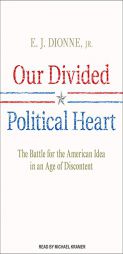 Our Divided Political Heart: The Battle for the American Idea in an Age of Discontent by E. J. Dionne Paperback Book