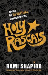 Holy Rascals: Advice for Spiritual Revolutionaries by Rami Shapiro Paperback Book