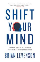 Shift Your Mind: 9 Mental Shifts to Thrive in Preparation and Performance by Brian Levenson Paperback Book