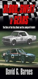 Blood, Sweat & Gears.  The Story of the Gray Ghost and the Junkyard Firebird by David G. Barnes Paperback Book