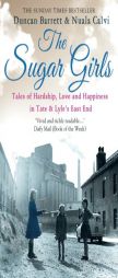 The Sugar Girls: Tales of Hardship, Love and Happiness in Tate & Lyle's East End Factories by Duncan Barrett Paperback Book