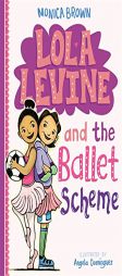 Lola Levine and the Ballet Scheme by Monica Brown Paperback Book