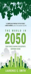 The World in 2050: Four Forces Shaping Civilization's Northern Future by Laurence C. Smith Paperback Book
