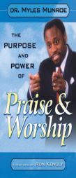 The Purpose and Power of Praise & Worship by Myles Munroe Paperback Book