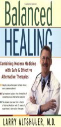 Balanced Healing: Combining Modern Medicine with Safe & Effective Alternative Therapies by Laurence H. Altshuler Paperback Book