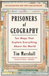 Prisoners of Geography: Ten Maps That Explain Everything about the World by Tim Marshall Paperback Book