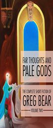 Far Thoughts and Pale Gods by Greg Bear Paperback Book