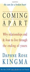 Coming Apart: Why Relationships End and How to Live Through the Ending of Yours by Daphne Rose Kingma Paperback Book