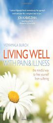 Living Well with Pain and Illness: The Mindful Way to Free Yourself from Suffering by Vidyamala Burch Paperback Book