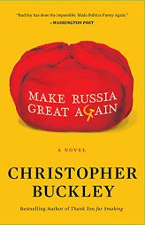 Make Russia Great Again: A Novel by Christopher Buckley Paperback Book