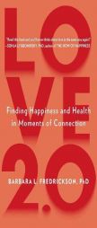 Love 2.0: Finding Happiness and Health in Moments of Connection by Barbara Fredrickson Paperback Book