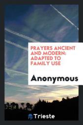 Prayers Ancient and Modern: Adapted to Family Use by Anonymous Paperback Book