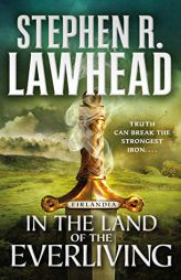 In the Land of the Everliving: Eirlandia, Book Two (Eirlandia Series) by Stephen R. Lawhead Paperback Book
