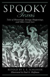 Spooky Texas: Tales of Hauntings, Strange Happenings, and Other Local Lore by S. E. Schlosser Paperback Book