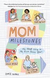 Mom Milestones: The TRUE Story of the First Seven Years by Grace Farris Paperback Book