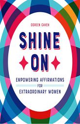 Shine on: Empowering Affirmations for Extraordinary Women by Doreen Caven Paperback Book