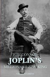 Tom Connor: Joplin's Millionaire Zinc King by Chad Stebbins Paperback Book