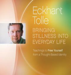 Bringing Stillness into Everyday Life by Eckhart Tolle Paperback Book