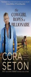 The Cowgirl Ropes a Billionaire (Cowboys of Chance Creek) (Volume 4) by Cora Seton Paperback Book