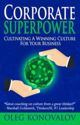 Corporate Superpower: Cultivating A Winning Culture For Your Business by Oleg Konovalov Paperback Book