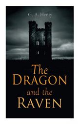 The Dragon and the Raven: Historical Novel (The Days of King Alfred and the Vikings) by G. a. Henty Paperback Book
