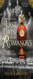 The Last Days of the Romanovs: Tragedy at Ekaterinburg by Helen Rappaport Paperback Book