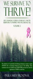 We Survive To Thrive! Volume 2: Life Changing Stories of Breast Cancer Survivors to Inspire and Encourage All by Paula Smith Broadnax Paperback Book