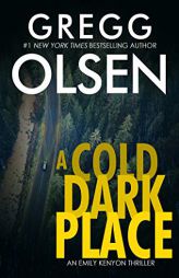A Cold Dark Place (An Emily Kenyon Thriller) by Gregg Olsen Paperback Book