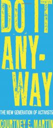 Do It Anyway: The New Generation of Activists by Courtney E. Martin Paperback Book