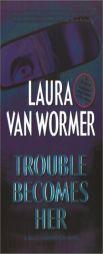 Trouble Becomes Her by Laura Van Wormer Paperback Book