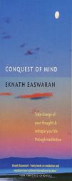 Conquest of Mind: Take Charge of Your Thoughts & Reshape Your Life Through Meditation by Eknath Easwaran Paperback Book